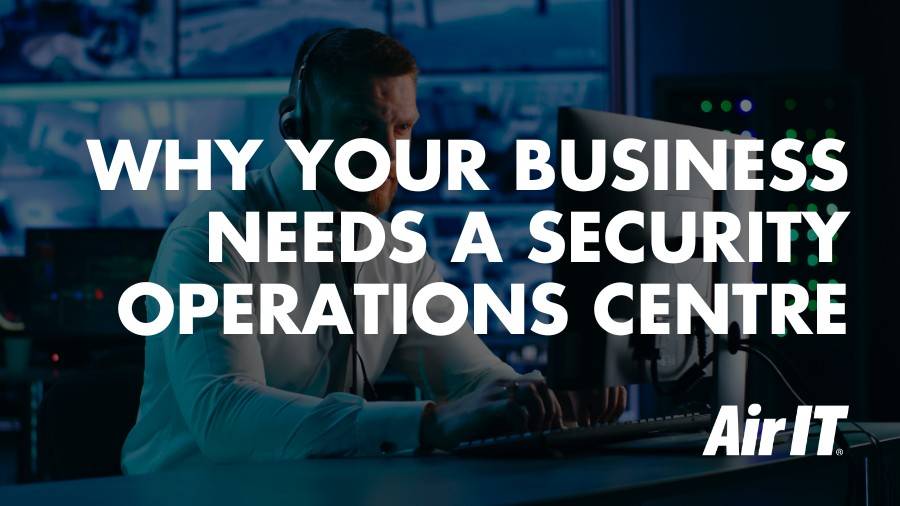 Why Your Business Needs A Security Operations Centre